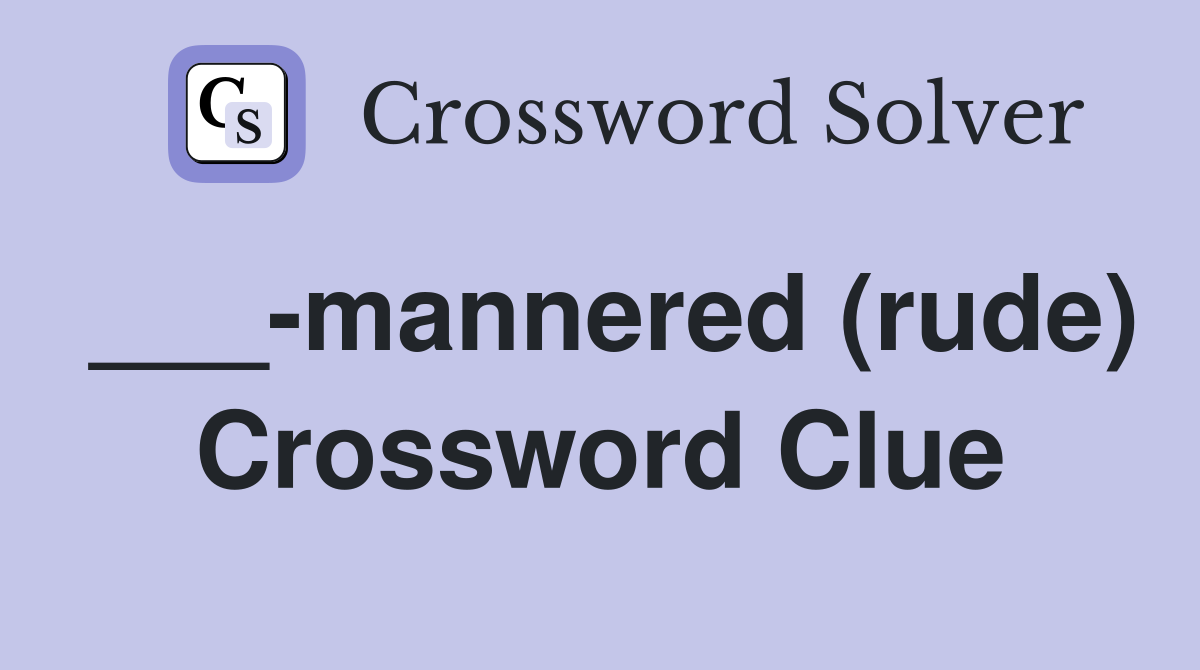 mannered (rude) Crossword Clue Answers Crossword Solver